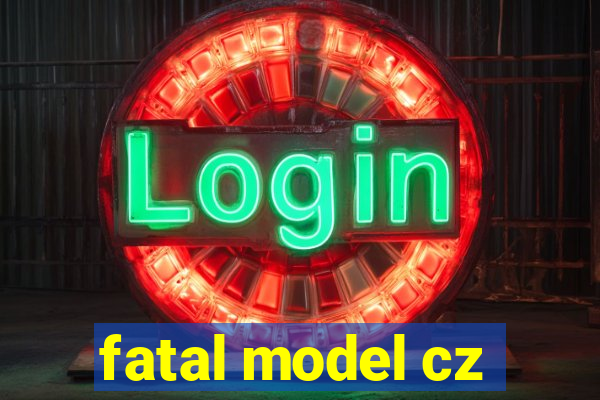 fatal model cz